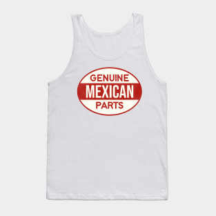 Latino Tank Top - Genuine Mexican Parts by DarkLordPug